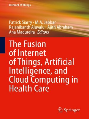 cover image of The Fusion of Internet of Things, Artificial Intelligence, and Cloud Computing in Health Care
